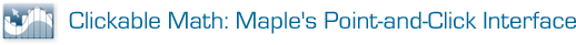 Clickable Math: Maple's Point-and-Click Interface