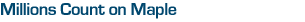 Millions Count on Maple