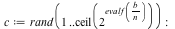 c := rand(1 .. ceil(`^`(2, evalf(`/`(`*`(b), `*`(n)))))); -1