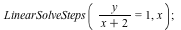 LinearSolveSteps(`/`(`*`(y), `*`(`+`(x, 2))) = 1, x); 1