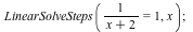 LinearSolveSteps(`/`(1, `*`(`+`(x, 2))) = 1, x); 1