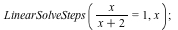 LinearSolveSteps(`/`(`*`(x), `*`(`+`(x, 2))) = 1, x); 1