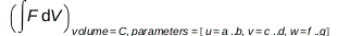 Physics:-Vectors:-int(F, V)[volume = C, parameters = [u = a .. b, v = c .. d, w = f .. g]]; 