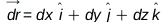 dr_ = Physics:-Vectors:-`+`(Physics:-Vectors:-`+`(Physics:-`*`(dx, _i), Physics:-`*`(dy, _j)), Physics:-`*`(dz, _k)); 