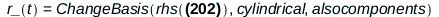 r_(t) = Physics:-Vectors:-ChangeBasis(rhs(r_(t) = `+`(`*`(x(t), `*`(_i)), `*`(y(t), `*`(_j)), `*`(z(t), `*`(_k)))), cylindrical, alsocomponents); 