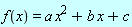 f(x) = a*x^2+b*x+c