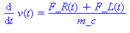 (Typesetting:-mprintslash)([diff(v(t), t) = (F_R(t)+F_L(t))/m_c], [diff(v(t), t) = (F_R(t)+F_L(t))/m_c])