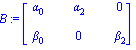 B := matrix([[alpha[0], alpha[2], 0], [beta[0], 0, beta[2]]])