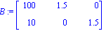 B := matrix([[100, 1.5, 0], [10, 0, 1.5]])