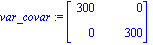 var_covar := matrix([[300, 0], [0, 300]])