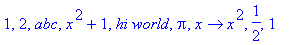 1, 2, abc, x^2+1, `hi world`, Pi, proc (x) options operator, arrow; x^2 end proc, 1/2, 1