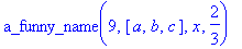 a_funny_name(9,[a, b, c],x,2/3)