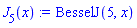 J[5](x) := BesselJ(5, x)