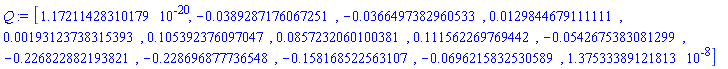 Q := Vector[row](14, {(1) = 0.1172114283e-19, (2) = -0.389287176067251e-1, (3) = -0.366497382960533e-1, (4) = 0.129844679111111e-1, (5) = 0.193123738315393e-2, (6) = .105392376097047, (7) = 0.857232060100381e-1, (8) = .111562269769442, (9) = -0.542675383081299e-1, (10) = -.226822882193821, (11) = -.228696877736548, (12) = -.158168522563107, (13) = -0.696215832530589e-1, (14) = 0.1375333891e-7})