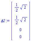 phi2 := Matrix(4, 1, {(1, 1) = (1/2)*sqrt(2), (2, 1) = (1/2)*sqrt(2), (3, 1) = 0, (4, 1) = 0})