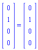 (Matrix(4, 1, {(1, 1) = 0, (2, 1) = 1, (3, 1) = 0, (4, 1) = 0})) = (Matrix(4, 1, {(1, 1) = 0, (2, 1) = 1, (3, 1) = 0, (4, 1) = 0}))