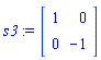 s3 := Matrix(2, 2, {(1, 1) = 1, (1, 2) = 0, (2, 1) = 0, (2, 2) = -1})