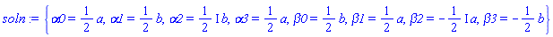 {alpha0 = (1/2)*a, alpha1 = (1/2)*b, alpha2 = ((1/2)*I)*b, alpha3 = (1/2)*a, beta0 = (1/2)*b, beta1 = (1/2)*a, beta2 = -((1/2)*I)*a, beta3 = -(1/2)*b}