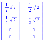(Matrix(4, 1, {(1, 1) = (1/2)*sqrt(2), (2, 1) = (1/2)*sqrt(2), (3, 1) = 0, (4, 1) = 0})) = (Matrix(4, 1, {(1, 1) = (1/2)*sqrt(2), (2, 1) = (1/2)*sqrt(2), (3, 1) = 0, (4, 1) = 0}))