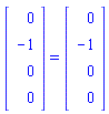 (Matrix(4, 1, {(1, 1) = 0, (2, 1) = -1, (3, 1) = 0, (4, 1) = 0})) = (Matrix(4, 1, {(1, 1) = 0, (2, 1) = -1, (3, 1) = 0, (4, 1) = 0}))