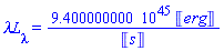 `&lambda;L`[lambda] = 0.9400000000e46*Units:-Unit('erg')/Units:-Unit('s')