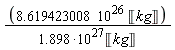 8.619423008*10^26*Unit('kg')/(1.898*10^27*Unit('kg'))