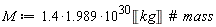 M := (1.4*1.989)*10^30*Unit('kg')