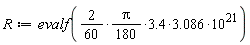 R := evalf(3.086*((1/180)*(2*(1/60))*Pi*3.4)*10^21)