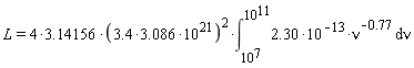 L = (4*3.14156)*((3.4*3.086)*10^21)^2*(int(2.30*10^(-13)/nu^.77, nu = 10^7 .. 10^11))