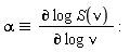 `≡`(alpha, `∂`(log)*S(nu)*(1/(`∂`(log)*nu)))