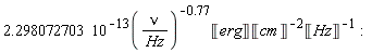 2.298072703*10^(-13)*Unit('erg')/((nu/Hz)^.77*Unit('cm')^2*Unit('Hz'))