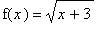 f(x) = sqrt(x+3)