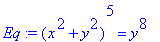 Eq := (x^2+y^2)^5 = y^8