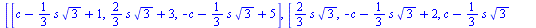 [[`+`(c, `-`(`*`(`/`(1, 3), `*`(s, `*`(`^`(3, `/`(1, 2)))))), 1), `+`(`*`(`/`(2, 3), `*`(s, `*`(`^`(3, `/`(1, 2))))), 3), `+`(`-`(c), `-`(`*`(`/`(1, 3), `*`(s, `*`(`^`(3, `/`(1, 2)))))), 5)], [`+`(`*`...