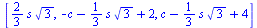 [`+`(`*`(`/`(2, 3), `*`(s, `*`(`^`(3, `/`(1, 2)))))), `+`(`-`(c), `-`(`*`(`/`(1, 3), `*`(s, `*`(`^`(3, `/`(1, 2)))))), 2), `+`(c, `-`(`*`(`/`(1, 3), `*`(s, `*`(`^`(3, `/`(1, 2)))))), 4)]