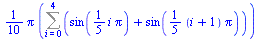 `+`(`*`(`/`(1, 10), `*`(Pi, `*`(Sum(`+`(sin(`+`(`*`(`/`(1, 5), `*`(i, `*`(Pi))))), sin(`+`(`*`(`/`(1, 5), `*`(`+`(i, 1), `*`(Pi)))))), i = 0 .. 4)))))