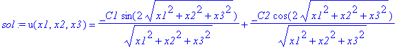 sol := u(x1,x2,x3) = _C1/(x1^2+x2^2+x3^2)^(1/2)*sin(2*sqrt(x1^2+x2^2+x3^2))+_C2/(x1^2+x2^2+x3^2)^(1/2)*cos(2*sqrt(x1^2+x2^2+x3^2))