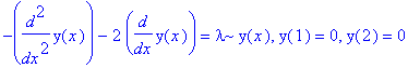 -diff(y(x),`$`(x,2))-2*diff(y(x),x) = lambda*y(x), y(1) = 0, y(2) = 0