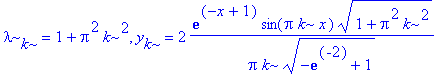 lambda[k] = 1+Pi^2*k^2, y[k] = 2*exp(-x+1)*sin(Pi*k*x)/Pi/k*(1+Pi^2*k^2)^(1/2)/(-exp(-2)+1)^(1/2)