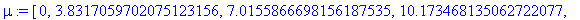 mu := [0, 3.8317059702075123156, 7.0155866698156187535, 10.173468135062722077, 13.323691936314223032, 16.470630050877632813, 19.615858510468242021, 22.760084380592771898, 25.903672087618382625, 29.0468...