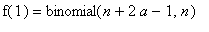 f(1) = binomial(n+2*a-1,n)