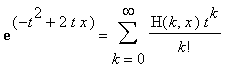 exp(-t^2+2*t*x) = Sum(H(k,x)*t^k/k!,k = 0 .. infinity)