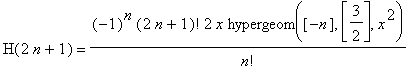 H(2*n+1) = (-1)^n*(2*n+1)!*2/n!*x*hypergeom([-n],[3/2],x^2)