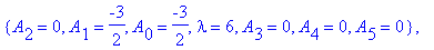 cf := [{A[2] = 0, A[0] = 0, lambda = 0, A[1] = 0, A[3] = 0, A[4] = 0, A[5] = 0}, {A[2] = 0, A[0] = -1, lambda = 2, A[1] = 0, A[3] = 0, A[4] = 0, A[5] = 0}, {A[2] = 0, A[1] = -3/2, A[0] = -3/2, lambda =...