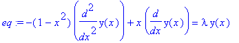 eq := -(1-x^2)*diff(y(x),`$`(x,2))+x*diff(y(x),x) = lambda*y(x)