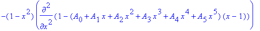 -(1-x^2)*diff(1-(A[0]+A[1]*x+A[2]*x^2+A[3]*x^3+A[4]*x^4+A[5]*x^5)*(x-1),`$`(x,2))+x*diff(1-(A[0]+A[1]*x+A[2]*x^2+A[3]*x^3+A[4]*x^4+A[5]*x^5)*(x-1),x) = lambda*(1-(A[0]+A[1]*x+A[2]*x^2+A[3]*x^3+A[4]*x^4...