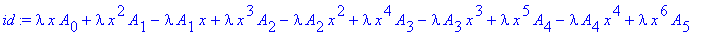 id := lambda*x*A[0]+lambda*x^2*A[1]-lambda*A[1]*x+lambda*x^3*A[2]-lambda*A[2]*x^2+lambda*x^4*A[3]-lambda*A[3]*x^3+lambda*x^5*A[4]-lambda*A[4]*x^4+lambda*x^6*A[5]-lambda*A[5]*x^5+2*A[1]+16*A[4]*x^4+4*A[...