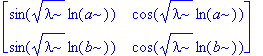 matrix([[sin(sqrt(lambda)*ln(a)), cos(sqrt(lambda)*ln(a))], [sin(sqrt(lambda)*ln(b)), cos(sqrt(lambda)*ln(b))]])