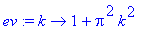 ev := proc (k) options operator, arrow; 1+Pi^2*k^2 end proc