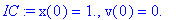 IC := x(0) = 1., v(0) = 0.